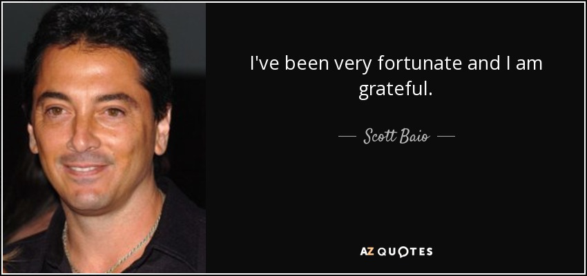I've been very fortunate and I am grateful. - Scott Baio