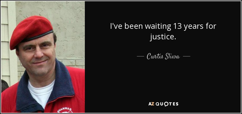 I've been waiting 13 years for justice. - Curtis Sliwa