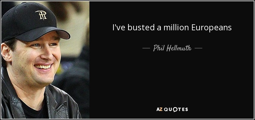 I've busted a million Europeans - Phil Hellmuth