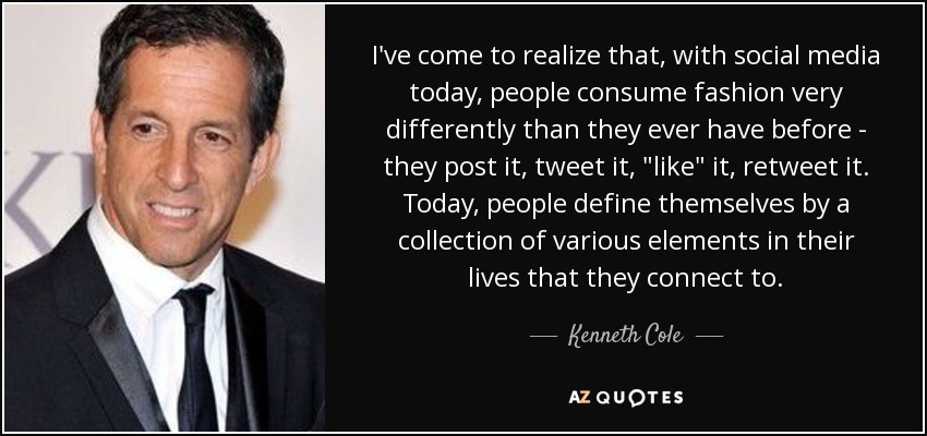 I've come to realize that, with social media today, people consume fashion very differently than they ever have before - they post it, tweet it, 