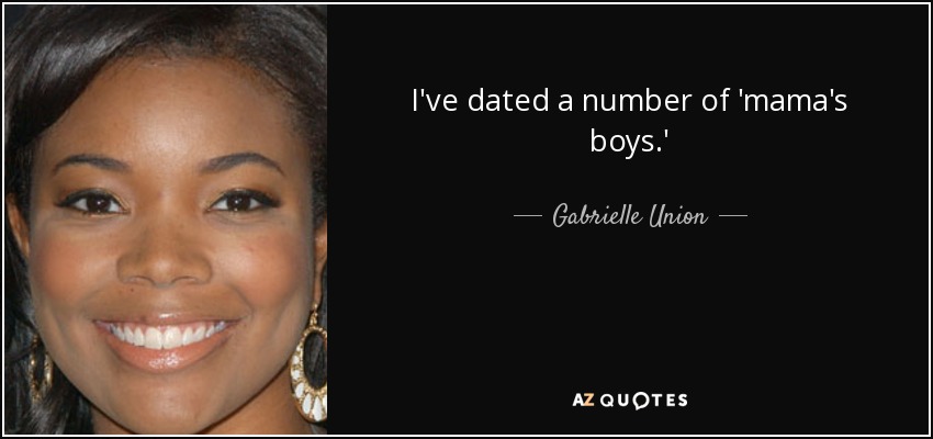I've dated a number of 'mama's boys.' - Gabrielle Union