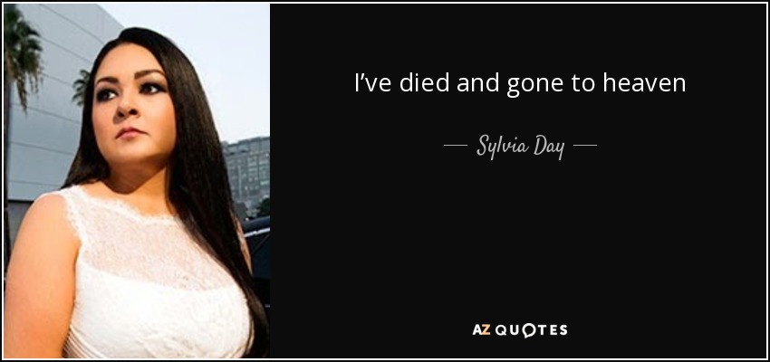 I’ve died and gone to heaven - Sylvia Day