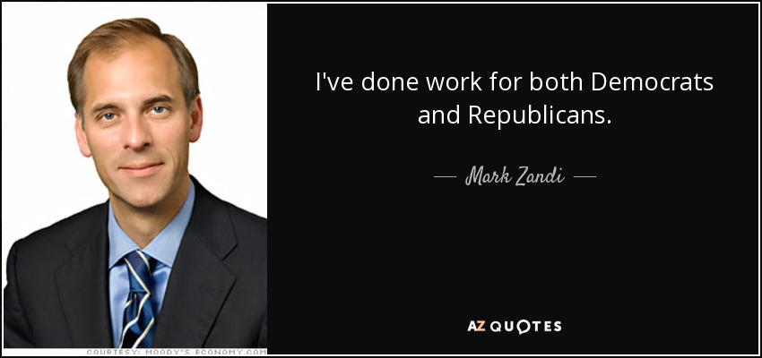 I've done work for both Democrats and Republicans. - Mark Zandi