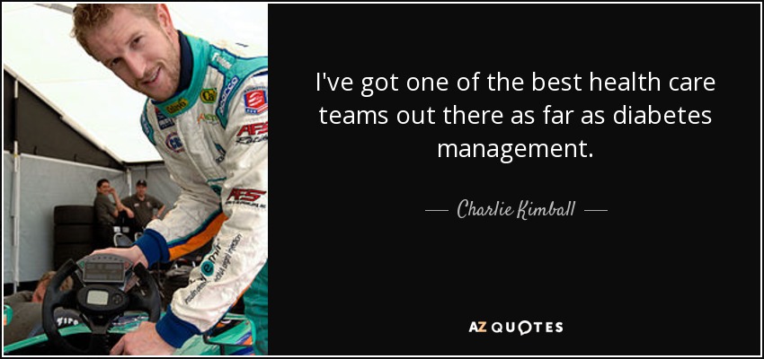 I've got one of the best health care teams out there as far as diabetes management. - Charlie Kimball