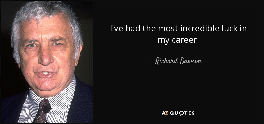 I've had the most incredible luck in my career. - Richard Dawson