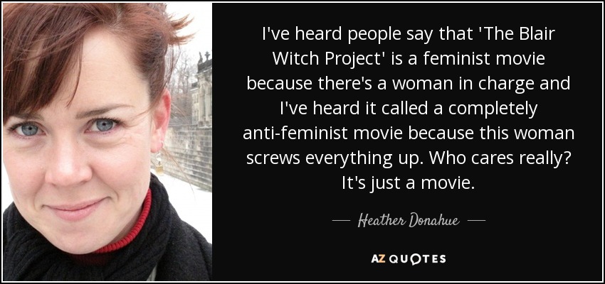 Heather Donahue quote: I've heard people say that 'The Blair Witch Project'  is...