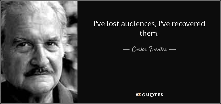 I've lost audiences, I've recovered them. - Carlos Fuentes