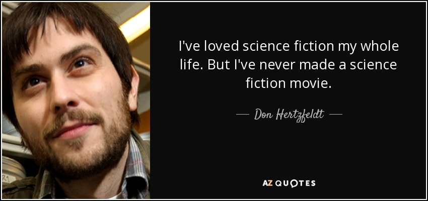 I've loved science fiction my whole life. But I've never made a science fiction movie. - Don Hertzfeldt