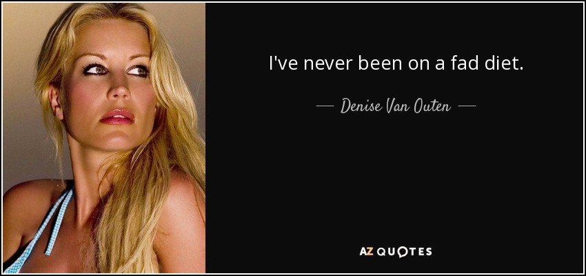 I've never been on a fad diet. - Denise Van Outen