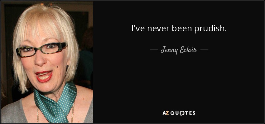 I've never been prudish. - Jenny Eclair