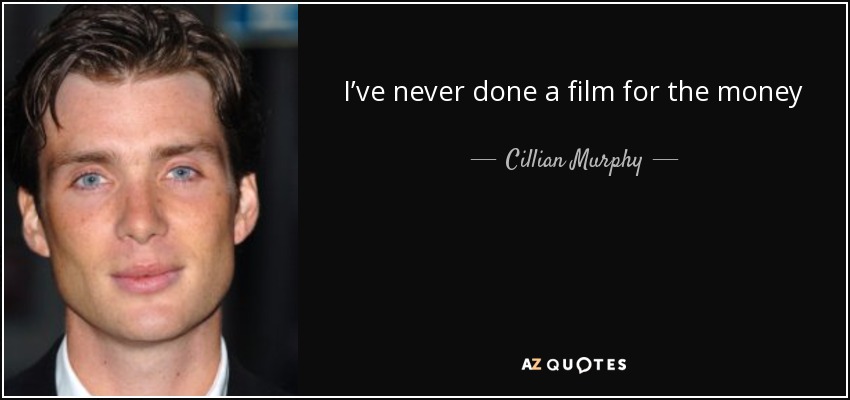 I’ve never done a film for the money - Cillian Murphy