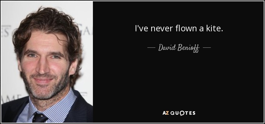 I've never flown a kite. - David Benioff