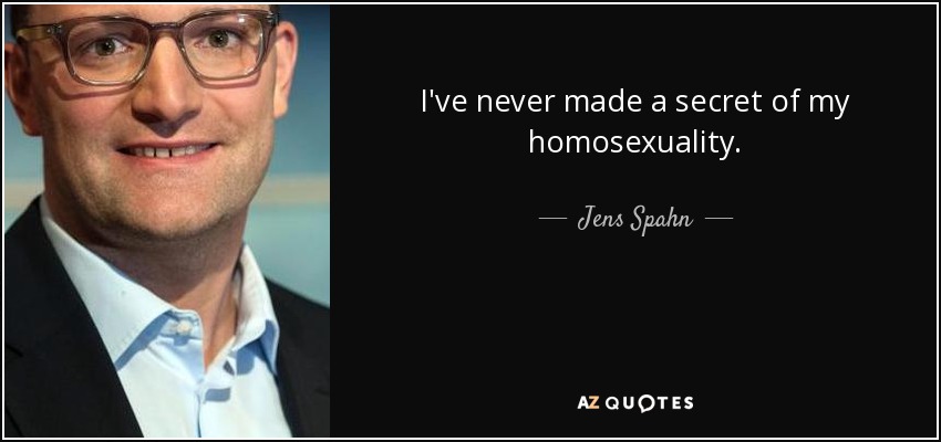 I've never made a secret of my homosexuality. - Jens Spahn