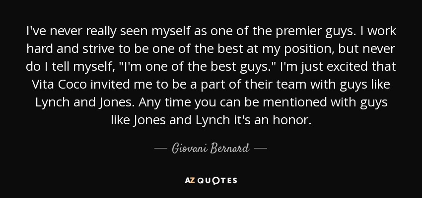 I've never really seen myself as one of the premier guys. I work hard and strive to be one of the best at my position, but never do I tell myself, 