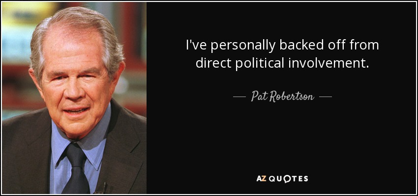 I've personally backed off from direct political involvement. - Pat Robertson