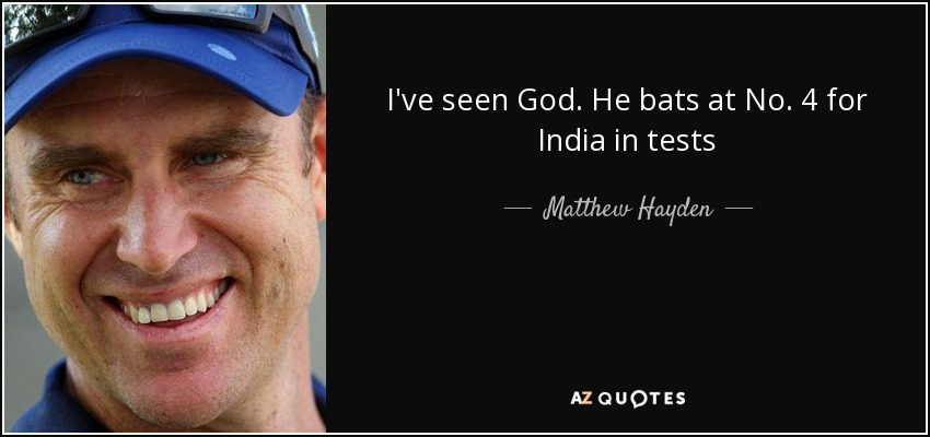I've seen God. He bats at No. 4 for India in tests - Matthew Hayden