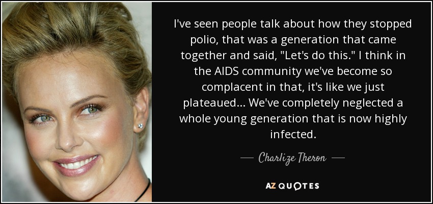 I've seen people talk about how they stopped polio, that was a generation that came together and said, 