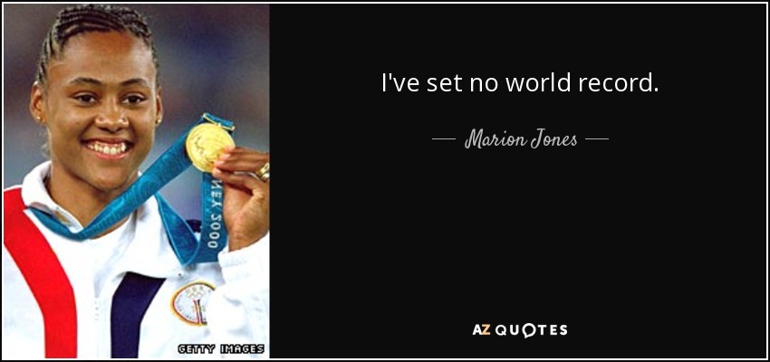 I've set no world record. - Marion Jones