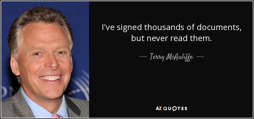 I've signed thousands of documents, but never read them. - Terry McAuliffe