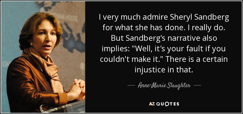I very much admire Sheryl Sandberg for what she has done. I really do. But Sandberg's narrative also implies: 