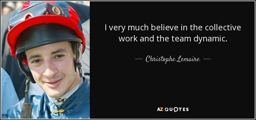 I very much believe in the collective work and the team dynamic. - Christophe Lemaire