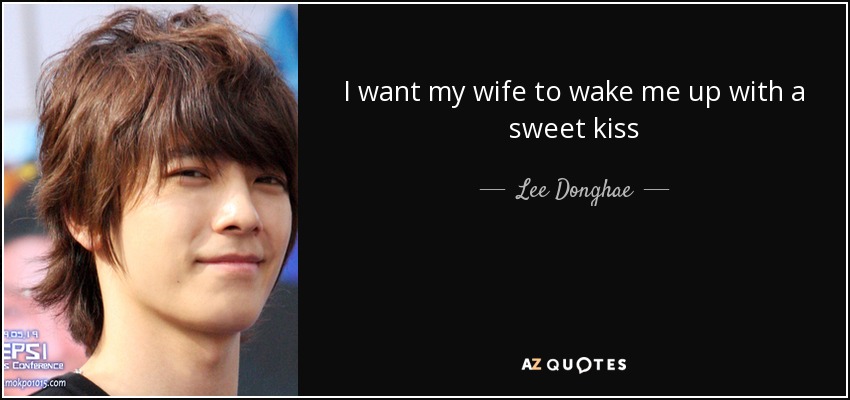 I want my wife to wake me up with a sweet kiss - Lee Donghae