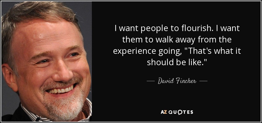 I want people to flourish. I want them to walk away from the experience going, 