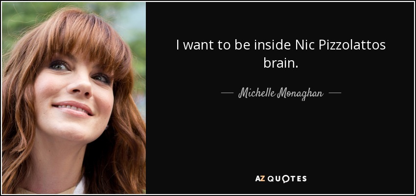 I want to be inside Nic Pizzolattos brain. - Michelle Monaghan