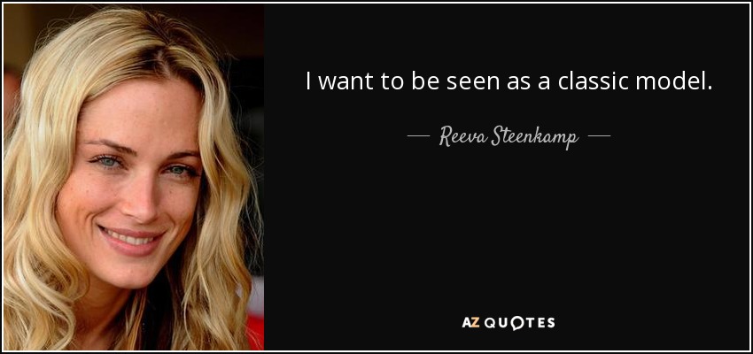 I want to be seen as a classic model. - Reeva Steenkamp