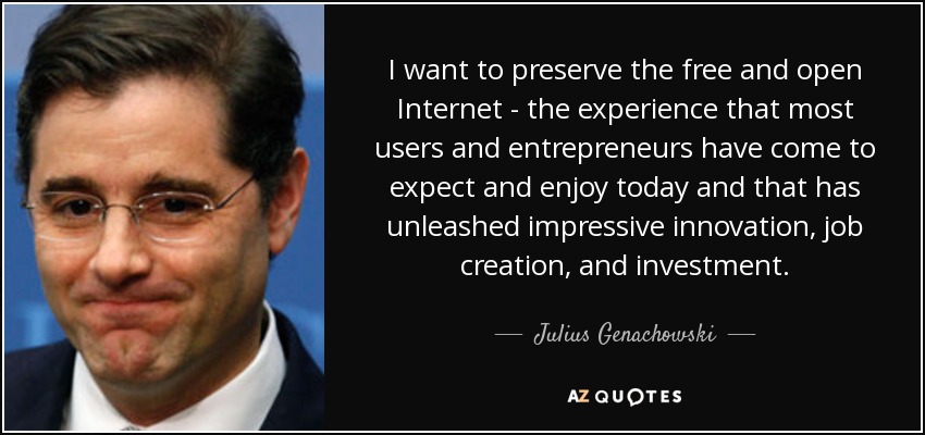 I want to preserve the free and open Internet - the experience that most users and entrepreneurs have come to expect and enjoy today and that has unleashed impressive innovation, job creation, and investment. - Julius Genachowski