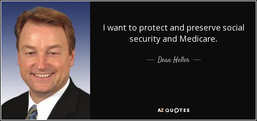 I want to protect and preserve social security and Medicare. - Dean Heller