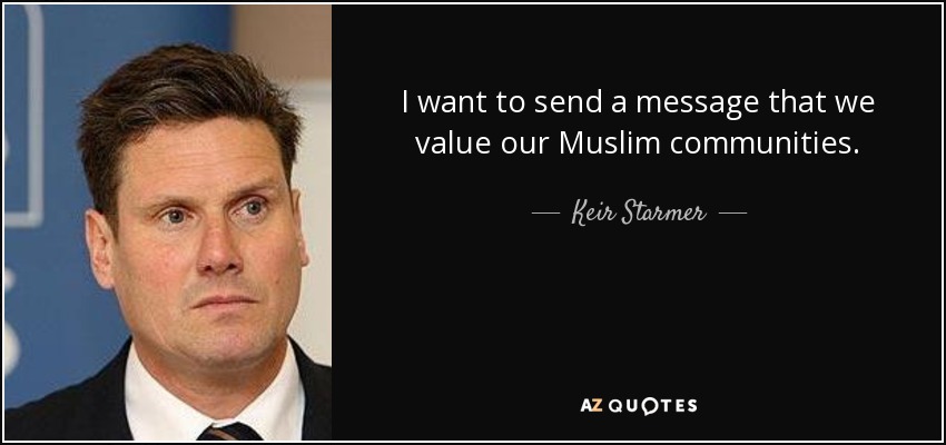 I want to send a message that we value our Muslim communities. - Keir Starmer