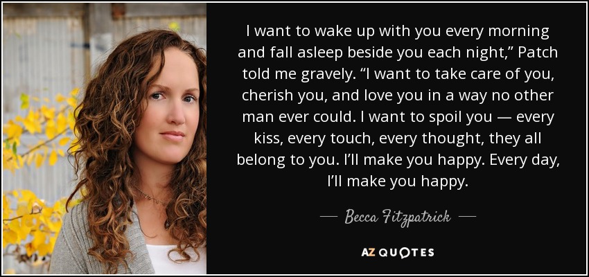 Becca Fitzpatrick Quote I Want To Wake Up With You Every Morning And