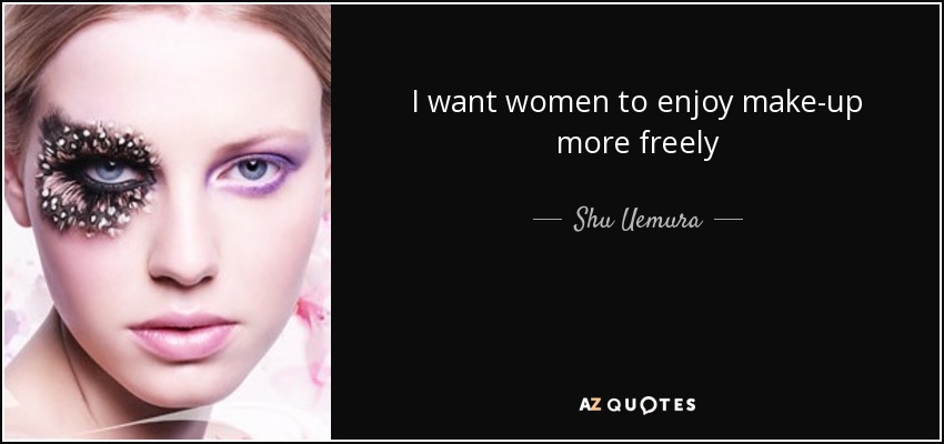 I want women to enjoy make-up more freely - Shu Uemura