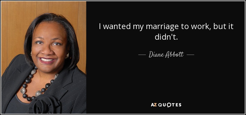 I wanted my marriage to work, but it didn't. - Diane Abbott