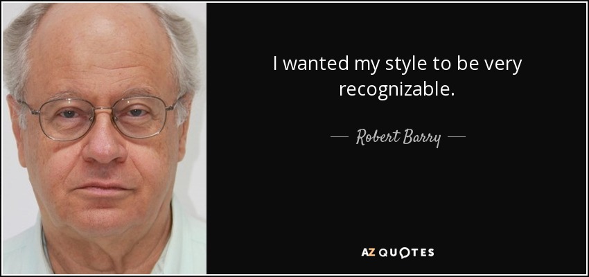 I wanted my style to be very recognizable. - Robert Barry