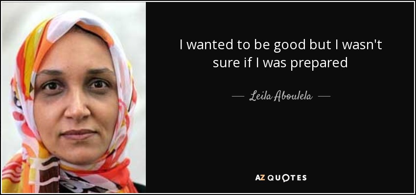 I wanted to be good but I wasn't sure if I was prepared - Leila Aboulela