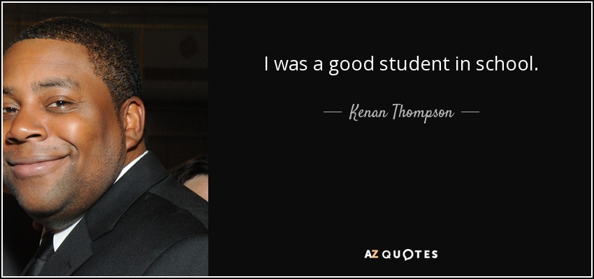 I was a good student in school. - Kenan Thompson
