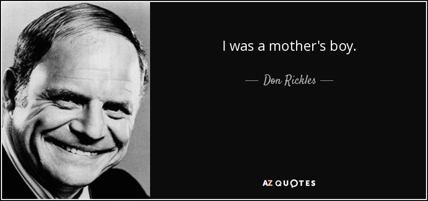 I was a mother's boy. - Don Rickles