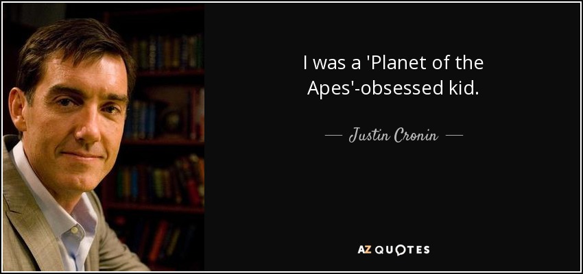 I was a 'Planet of the Apes'-obsessed kid. - Justin Cronin