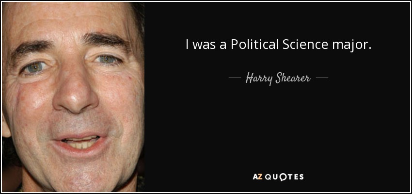 I was a Political Science major. - Harry Shearer