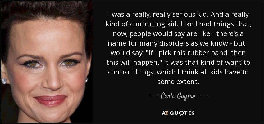 I was a really, really serious kid. And a really kind of controlling kid. Like I had things that, now, people would say are like - there's a name for many disorders as we know - but I would say, 