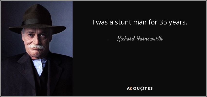 I was a stunt man for 35 years. - Richard Farnsworth