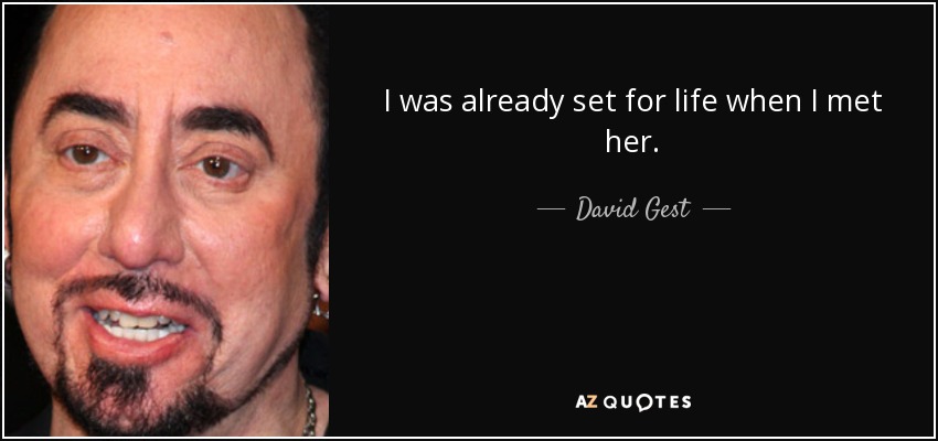 I was already set for life when I met her. - David Gest