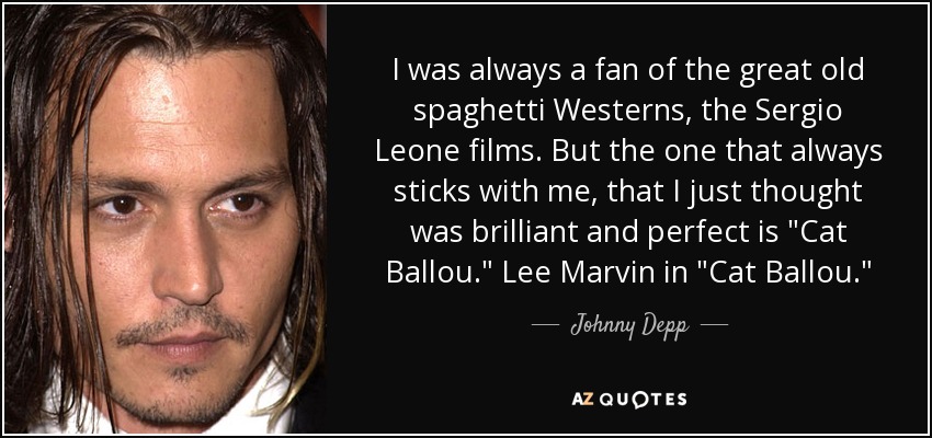 I was always a fan of the great old spaghetti Westerns, the Sergio Leone films. But the one that always sticks with me, that I just thought was brilliant and perfect is 