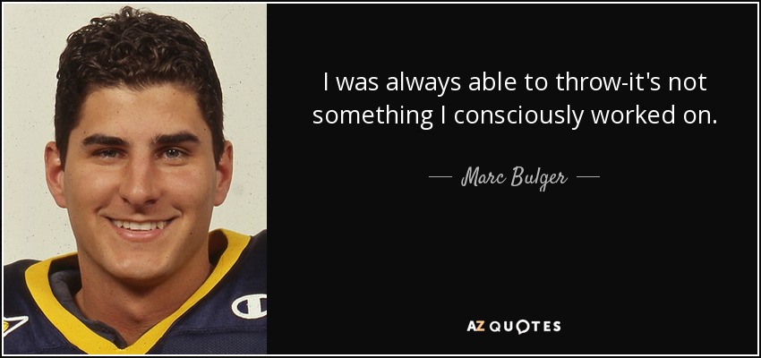 I was always able to throw-it's not something I consciously worked on. - Marc Bulger