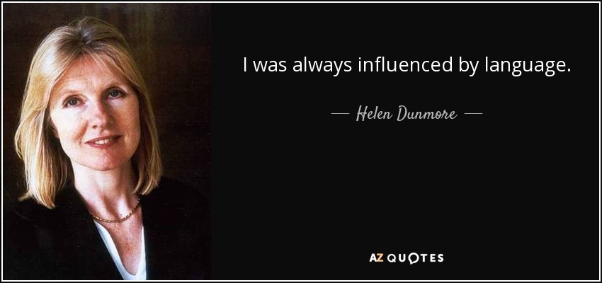 I was always influenced by language. - Helen Dunmore