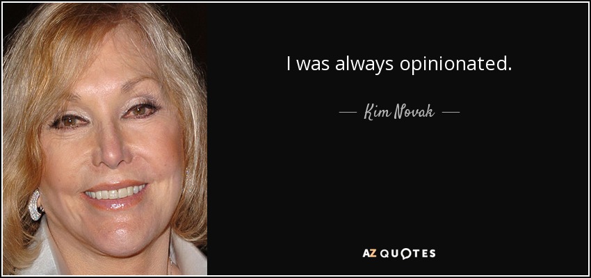 I was always opinionated. - Kim Novak