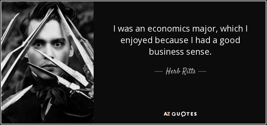 I was an economics major, which I enjoyed because I had a good business sense. - Herb Ritts