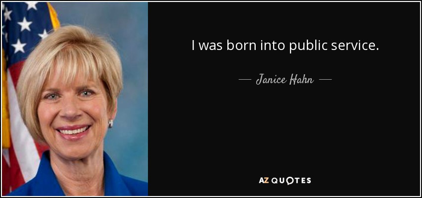 I was born into public service. - Janice Hahn